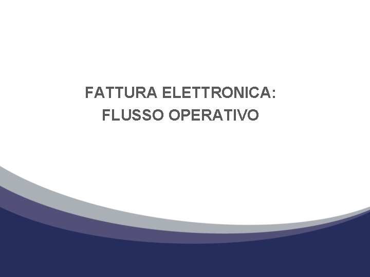 FATTURA ELETTRONICA: FLUSSO OPERATIVO 