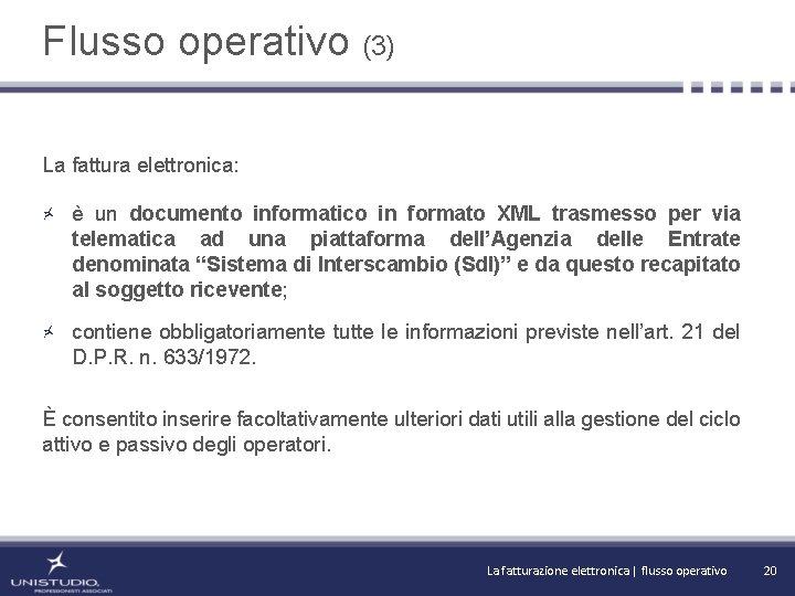 Flusso operativo (3) La fattura elettronica: è un documento informatico in formato XML trasmesso