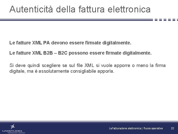 Autenticità della fattura elettronica Le fatture XML PA devono essere firmate digitalmente. Le fatture