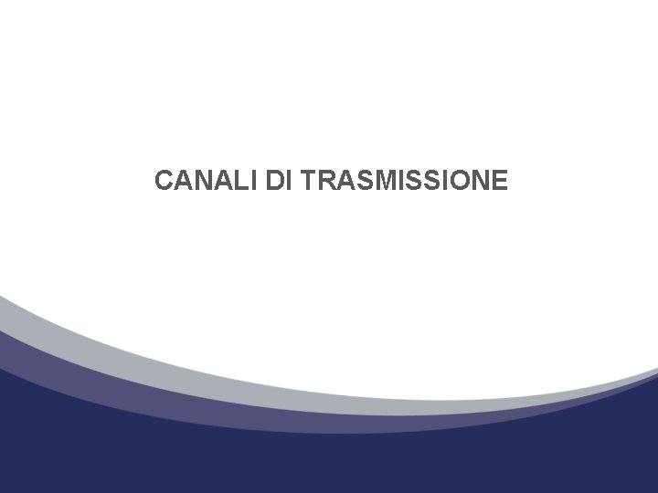 CANALI DI TRASMISSIONE 