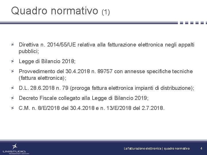 Quadro normativo (1) Direttiva n. 2014/55/UE relativa alla fatturazione elettronica negli appalti pubblici; Legge