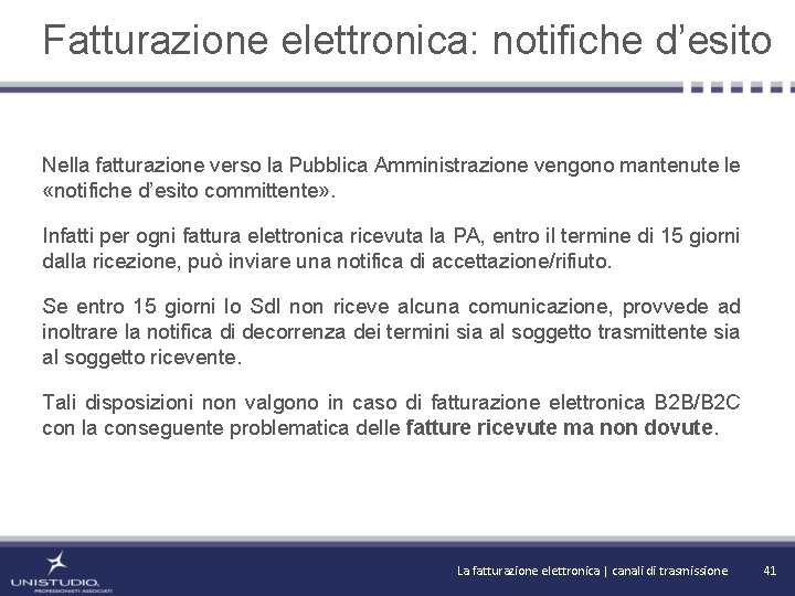 Fatturazione elettronica: notifiche d’esito Nella fatturazione verso la Pubblica Amministrazione vengono mantenute le «notifiche