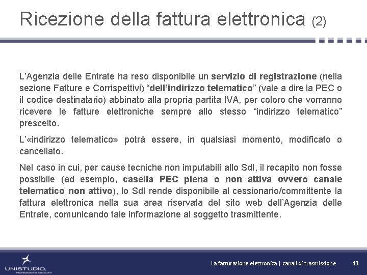 Ricezione della fattura elettronica (2) L’Agenzia delle Entrate ha reso disponibile un servizio di