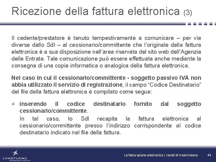 Ricezione della fattura elettronica (3) Il cedente/prestatore è tenuto tempestivamente a comunicare – per