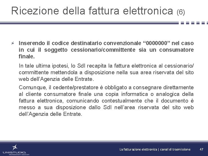 Ricezione della fattura elettronica (6) Inserendo il codice destinatario convenzionale “ 0000000” nel caso