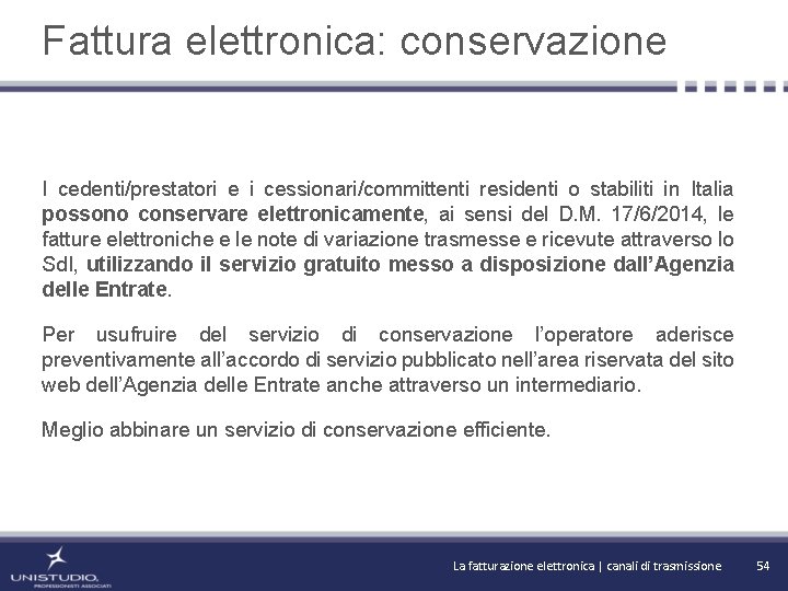 Fattura elettronica: conservazione I cedenti/prestatori e i cessionari/committenti residenti o stabiliti in Italia possono