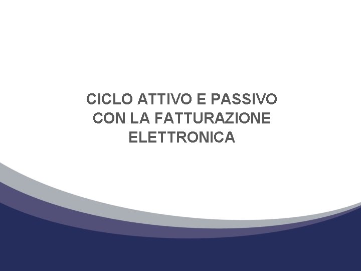 CICLO ATTIVO E PASSIVO CON LA FATTURAZIONE ELETTRONICA 