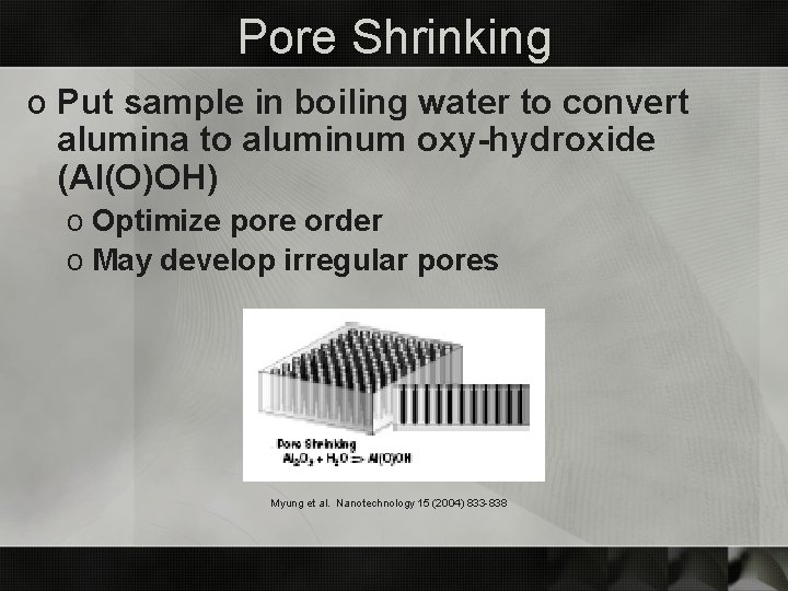 Pore Shrinking o Put sample in boiling water to convert alumina to aluminum oxy-hydroxide