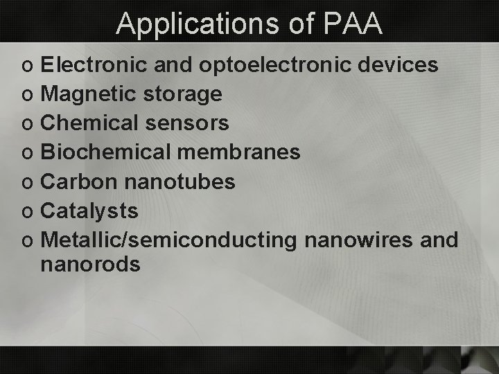 Applications of PAA o Electronic and optoelectronic devices o Magnetic storage o Chemical sensors