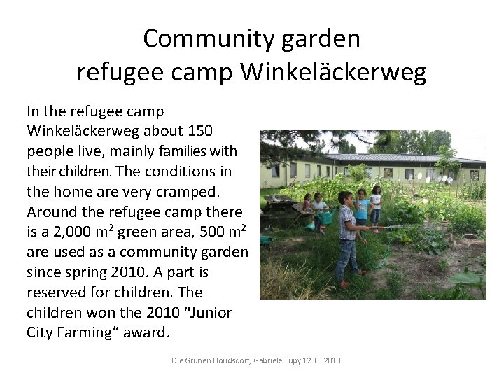 Community garden refugee camp Winkeläckerweg In the refugee camp Winkeläckerweg about 150 people live,