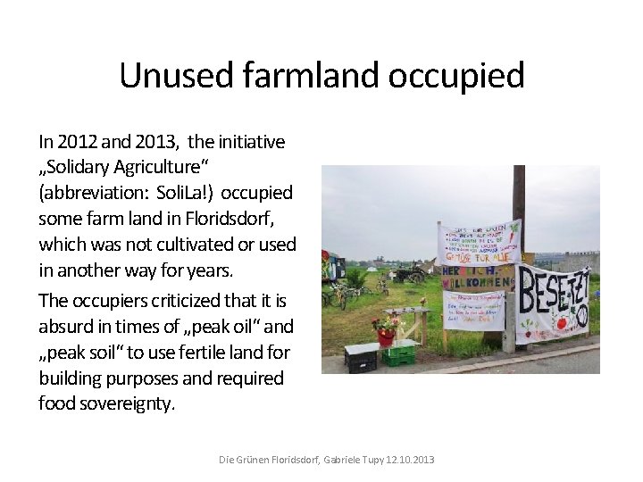 Unused farmland occupied In 2012 and 2013, the initiative „Solidary Agriculture“ (abbreviation: Soli. La!)