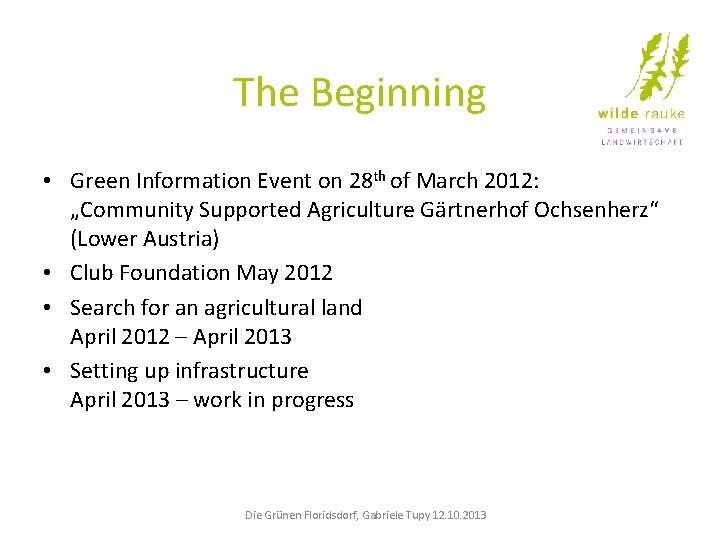 The Beginning • Green Information Event on 28 th of March 2012: „Community Supported