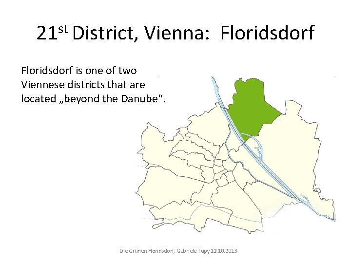 21 st District, Vienna: Floridsdorf is one of two Viennese districts that are located