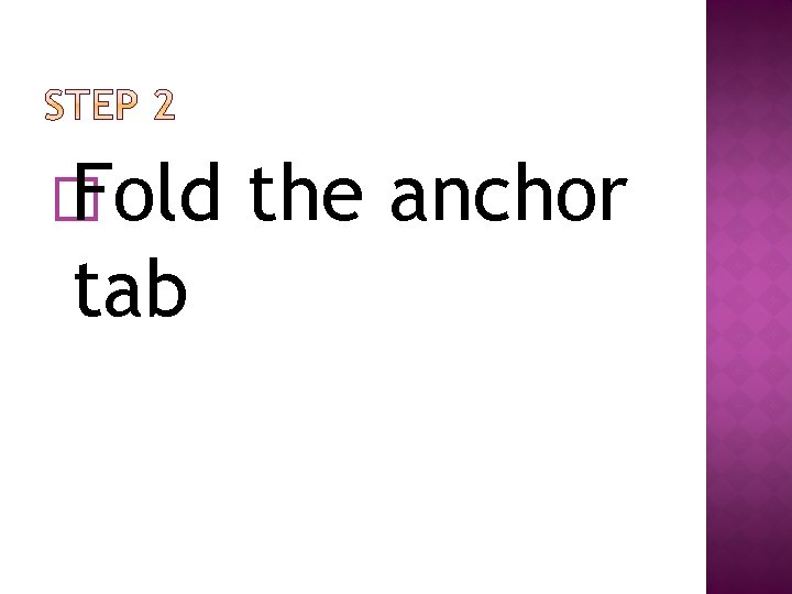 � Fold tab the anchor 