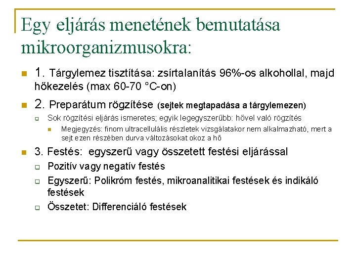 Egy eljárás menetének bemutatása mikroorganizmusokra: n 1. Tárgylemez tisztítása: zsírtalanítás 96%-os alkohollal, majd hőkezelés