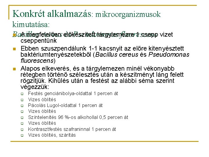 Konkrét alkalmazás: mikroorganizmusok kimutatása: n A megfelelően tárgylemezre 1 csepp vizet Bacillus cereus előkészített
