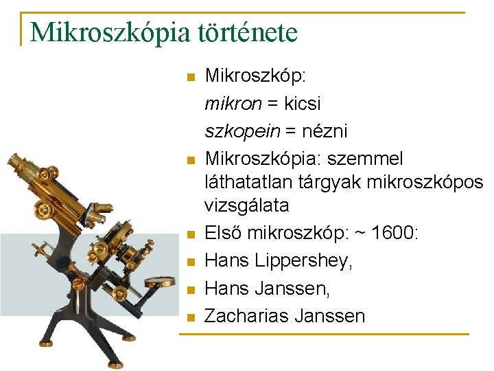 Mikroszkópia története n n n Mikroszkóp: mikron = kicsi szkopein = nézni Mikroszkópia: szemmel