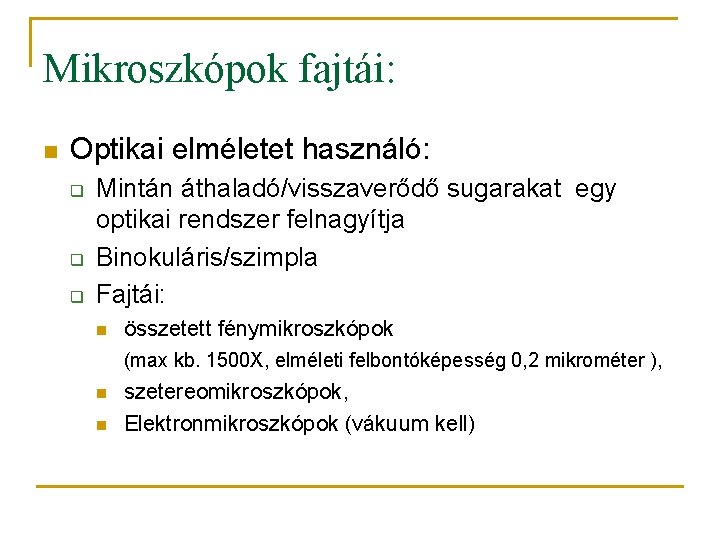 Mikroszkópok fajtái: n Optikai elméletet használó: q q q Mintán áthaladó/visszaverődő sugarakat egy optikai