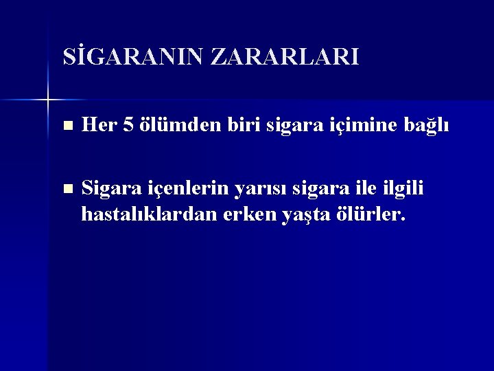 SİGARANIN ZARARLARI n Her 5 ölümden biri sigara içimine bağlı n Sigara içenlerin yarısı