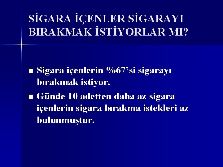 SİGARA İÇENLER SİGARAYI BIRAKMAK İSTİYORLAR MI? Sigara içenlerin %67’si sigarayı bırakmak istiyor. n Günde