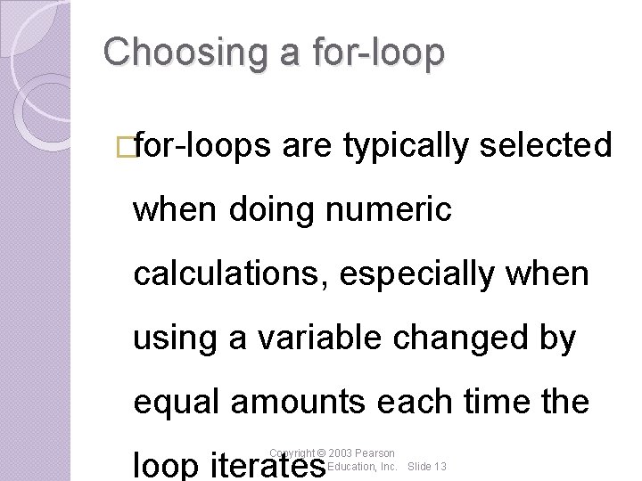 Choosing a for-loop �for-loops are typically selected when doing numeric calculations, especially when using