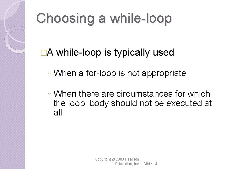 Choosing a while-loop �A while-loop is typically used ◦ When a for-loop is not