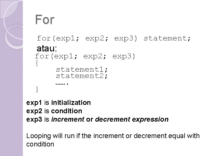 For for(exp 1; exp 2; exp 3) statement; atau: for(exp 1; exp 2; exp