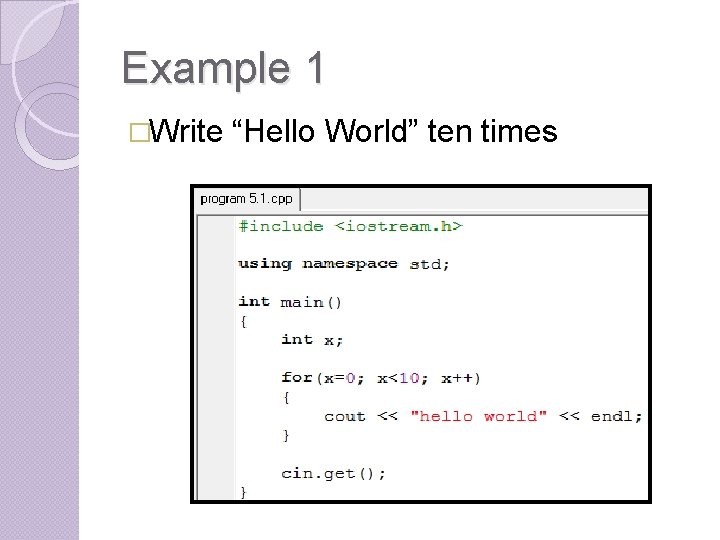 Example 1 �Write “Hello World” ten times 