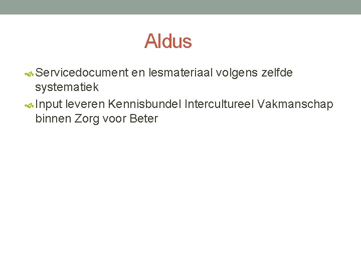 Aldus Servicedocument en lesmateriaal volgens zelfde systematiek Input leveren Kennisbundel Intercultureel Vakmanschap binnen Zorg