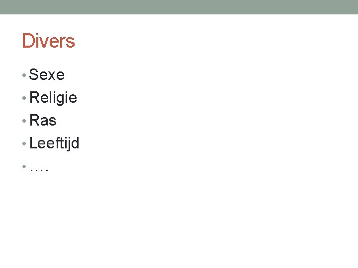 Divers • Sexe • Religie • Ras • Leeftijd • …. 