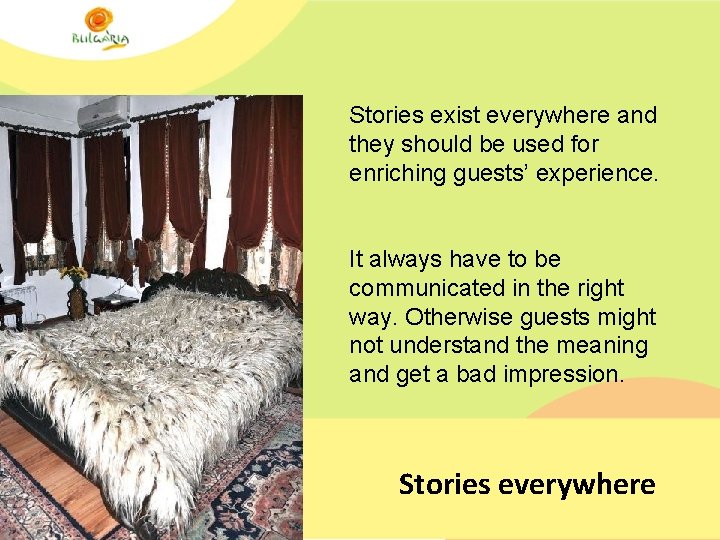 Stories exist everywhere and they should be used for enriching guests’ experience. It always