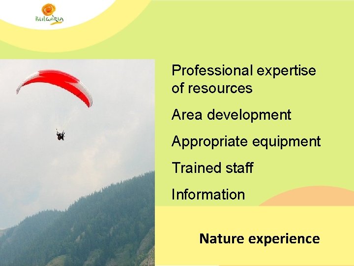 Professional expertise of resources Area development Appropriate equipment Trained staff Information Nature experience 