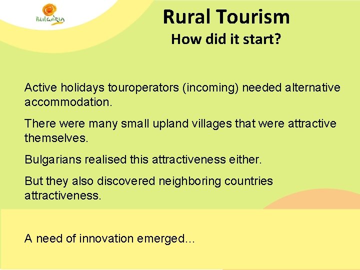 Rural Tourism How did it start? Active holidays touroperators (incoming) needed alternative accommodation. There