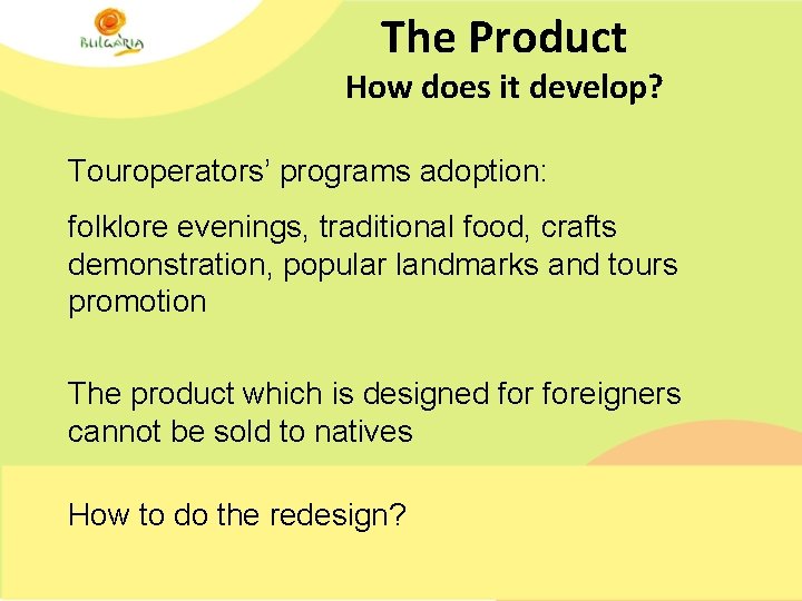 The Product How does it develop? Touroperators’ programs adoption: folklore evenings, traditional food, crafts