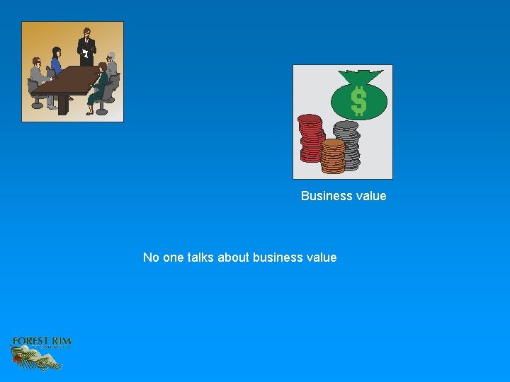 Business value No one talks about business value 