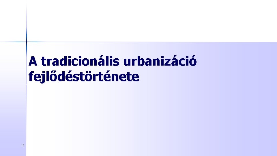 A tradicionális urbanizáció fejlődéstörténete 12 