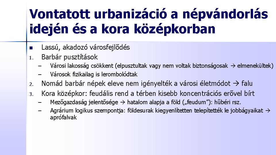 Vontatott urbanizáció a népvándorlás idején és a kora középkorban n 1. Lassú, akadozó városfejlődés