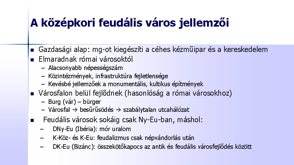 A középkori feudális város jellemzői n n Gazdasági alap: mg-ot kiegészíti a céhes kézműipar