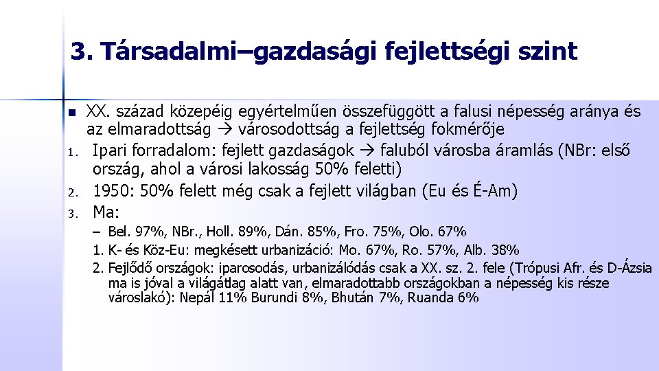 3. Társadalmi–gazdasági fejlettségi szint n 1. 2. 3. XX. század közepéig egyértelműen összefüggött a