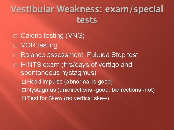 Vestibular Weakness: exam/special tests � � Caloric testing (VNG) VOR testing Balance assessment, Fukuda