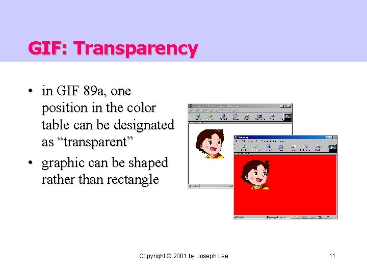 GIF: Transparency • in GIF 89 a, one position in the color table can
