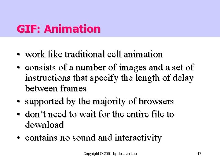 GIF: Animation • work like traditional cell animation • consists of a number of