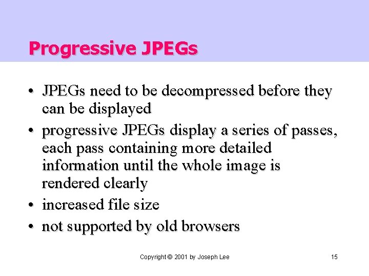 Progressive JPEGs • JPEGs need to be decompressed before they can be displayed •