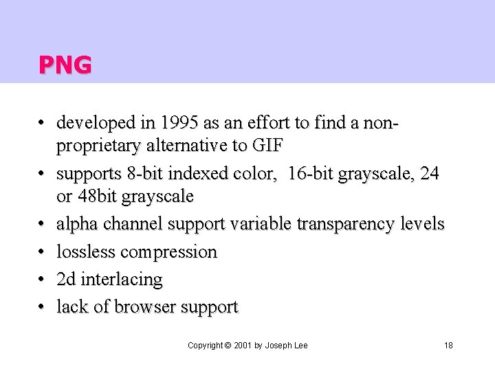 PNG • developed in 1995 as an effort to find a nonproprietary alternative to