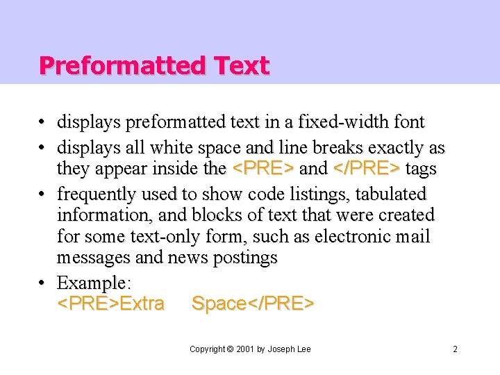 Preformatted Text • displays preformatted text in a fixed-width font • displays all white