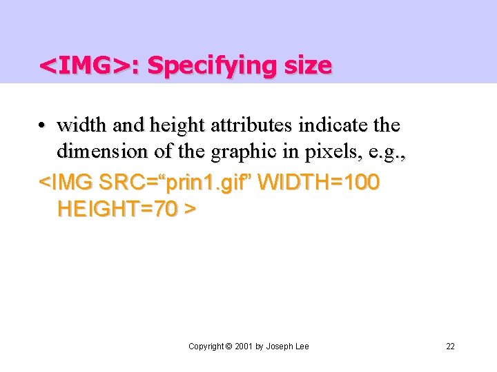 <IMG>: Specifying size • width and height attributes indicate the dimension of the graphic
