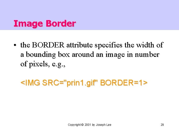 Image Border • the BORDER attribute specifies the width of a bounding box around