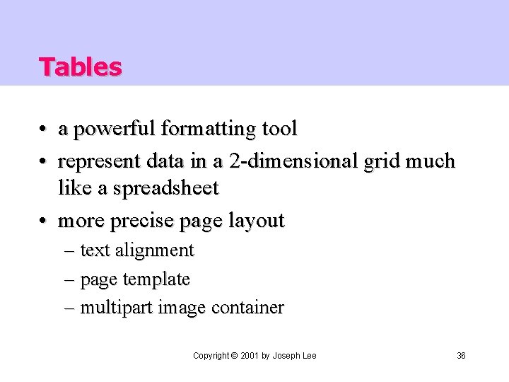 Tables • a powerful formatting tool • represent data in a 2 -dimensional grid