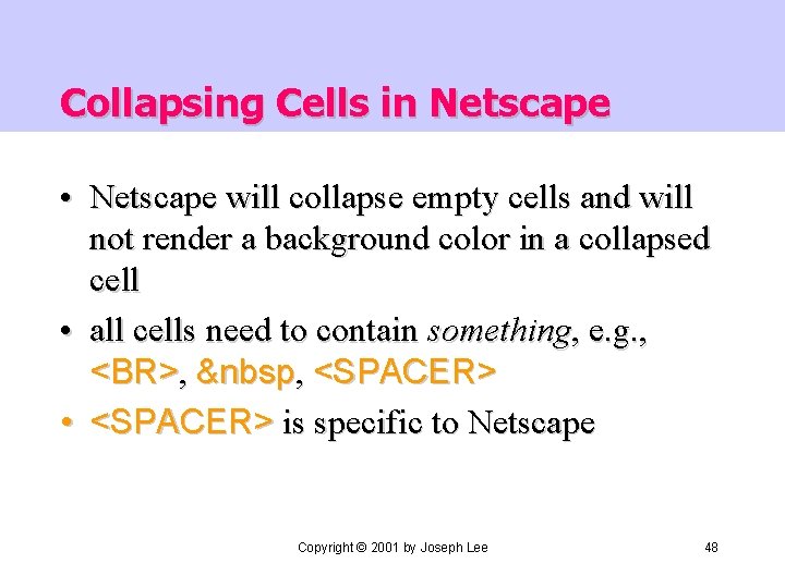 Collapsing Cells in Netscape • Netscape will collapse empty cells and will not render