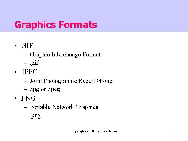 Graphics Formats • GIF – Graphic Interchange Format –. gif • JPEG – Joint